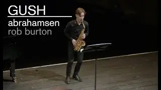 Hans Abrahamsen - 'Gush' (Rob Burton, saxophone)