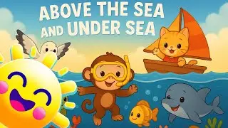 Above the Sea and Under the Sea || Happy Songs || Sailing & Diving Adventure Song for Kids