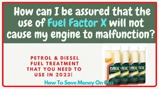 How to save money on Gasoline ? Is Fuel Factor X safe for my gas or diesel engine? Fuel Treatment