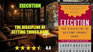 Execution: The Discipline of Getting Things Done - Book Summary