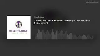 The Why and How of Boundaries in Marriages Recovering from Sexual Betrayal