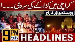 Karachi Faces Severe Cold Wave with Chilling Winds | Weather Update | 9 PM News Headlines | GTV News