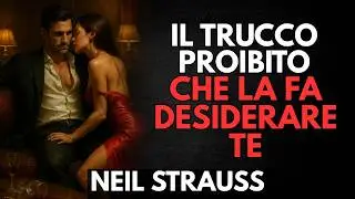 Il Trucco Psicologico Proibito Che La Fa Desiderare Te | Neil Strauss