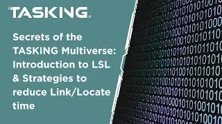Secrets of the TASKING Multiverse: Introduction to LSL & Strategies to reduce Link/Locate time