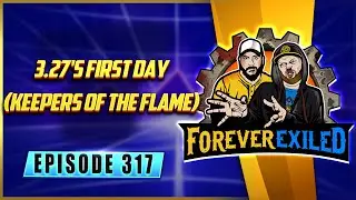 Forever Exiled - A Path of Exile Podcast - 3.27's First Day (Keepers of the Flame)  - EP 317