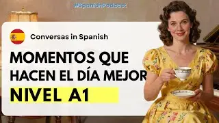 Podcast en espa&ntilde;ol &ndash;  Momentos que hacen el d&iacute;a mejor &ndash; Spanish listening practice (Nivel A1)
