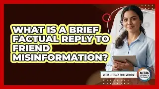 What Is A Brief Factual Reply To Friend Misinformation?