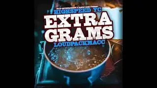 Extra Grams - Highspeed YC x LoudPackMacc - (Audio)