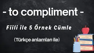 TO COMPLIMENT - Fiili ile 5 &Ouml;rnek C&uuml;mle (T&uuml;rk&ccedil;e Anlamları ile)
