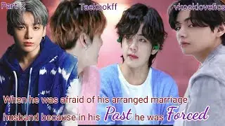 When he was afraid of his Arranged marriage Husband because in his past he was Forced.