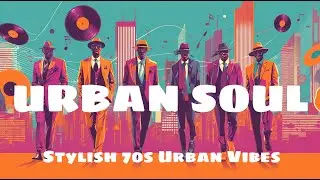 Urban Soul & Funk Grooves | Laid-Back 70s City Vibes