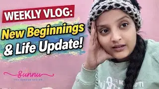 WEEKLY VLOG: New Beginnings & Life Update! | Sunnu The Random Reeler  #vlog #minivlog