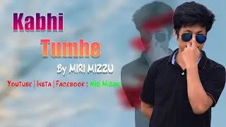 Kabhi Tumhe (Unplugged cover song) - Miri Mizzu
