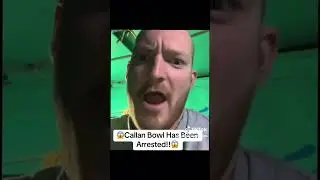 Callan Bowl Has been Arrested 😱😱😱