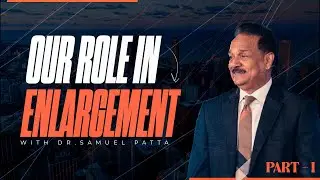 OUR ROLE IN ENLARGEMENT | Pastor Samuel Patta | Part 1