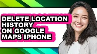 How to Delete Location History on Google Maps Iphone (updated)