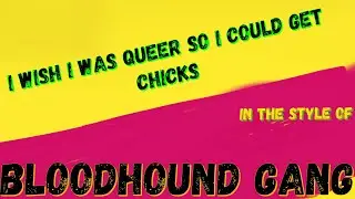 BLOODHOUND GANG - I WISH I WAS QUEER SO I COULD GET CHICKS (KARAOKE VERSION) PUNK MEDIA KARAOKE