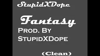 StupidXDope - Fantasy [Prod  By StupidXDope] (Clean)
