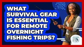 What Survival Gear Is Essential For Remote Overnight Fishing Trips? - Chasing Big Fish
