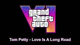 Grand Theft Auto VI Soundtrack: Tom Petty - Love Is A Long Road [High Quality]