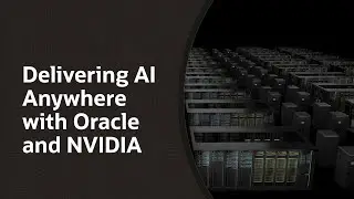 Delivering AI Anywhere with Oracle and NVIDIA
