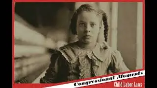 Congressional Moments - Child Labor Laws