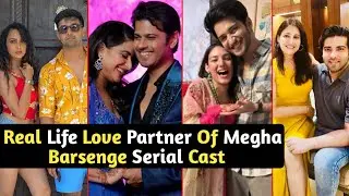 Real Life Love Partners Of Megha Barsenge Serial Cast | Arjun | Manoj | TM