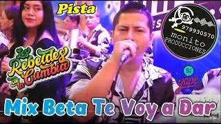 MIX BETA TE VOY A DAR -  LOS REBELDES DE LA CUMBIA   - (  PISTA ESTUDIO S/12  )