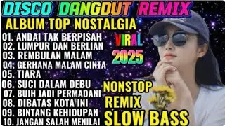 ALBUM REMIX DANGDUT POP NOSTALGIA 2025💥SPECIAL LAGU KENANGAN TERPOPULER TOP ALBUM TERBARU💥