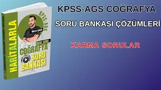 KPSS-AGS COĞRAFYA HARİTALARLA COĞRAFYA SORU BANKASI ÇÖZÜMLERİ KARMA SORULAR