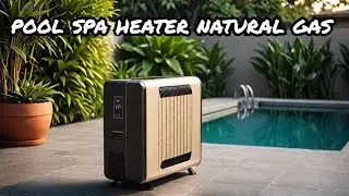 The ABSOLUTE BEST Pool Spa Heaters That Run on Natural Gas in 2025