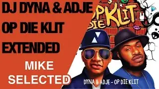 DJ DYNA - Op Die Klit ft. ADJE (MIKE SELECTED EXTENDED) || mCCy ||