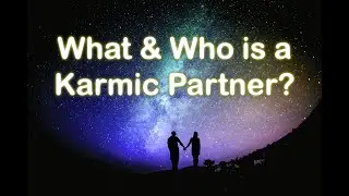 What and Who is a Karmic Partner? Romantic Past Life & Spiritual Connection