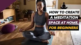 How to Create a Meditation space at home for beginners