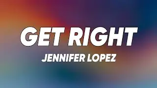 Jennifer Lopez - Get Right (Lyrics)