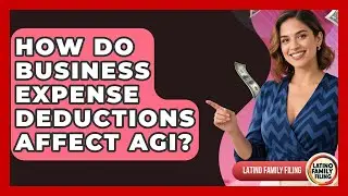 How Do Business Expense Deductions Affect AGI? - Latino Family Filing