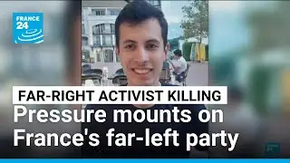 Pressure mounts on France's far-left party after killing of far-right activist &bull; FRANCE 24 English