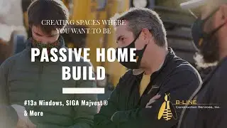 B-Line Construction - #13a Windows, SIGA Majvest&reg; & More - Passive Home Build