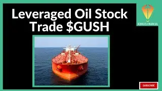 Leveraged Oil Stock Trade $GUSH