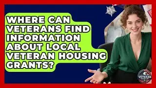 Where Can Veterans Find Information About Local Veteran Housing Grants? - Veteran Community Guide