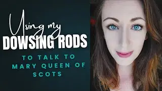 Talking to Mary Queen of Scots with my dowsing rods