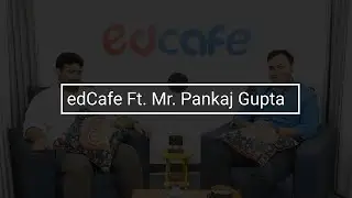 edCafe Ft. Mr. Pankaj Gupta | VSPK Group of Schools | Director | Interview | edTech