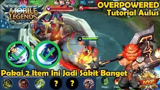Tutorial Aulus Dan Build Gilanya ! Sekali Bacok Modar ! Mobile Legends