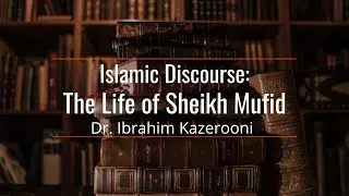 Islamic discourse l The life of Sheikh al-Mufid - Dr. Ibrahim Kazerooni