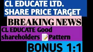 CL EDUCATE LTD. SHARE PRICE TARGET_CL EDUCATE STOCK ANALYSIS_BREAKING NEWS_BONUS 1:1