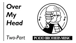 Over My Head (Two-Part Choir) - Arranged by Adam and Matt Podd