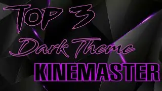 Top 3 Best Kinemaster Dark Theme MOD