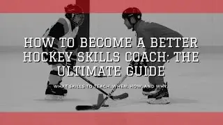 BECOME A BETTER HOCKEY SKILLS COACH: What is the Ultimate Skills Guide?