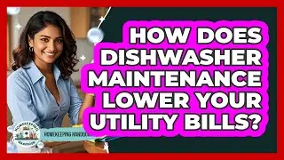 How Does Dishwasher Maintenance Lower Your Utility Bills? - Homekeeping Handbook
