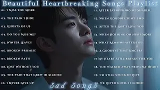 🤍Beautiful Heartbreaking Sad  Songs Playlist | 💞Best Songs For U | 💡Perfect When You're Alone